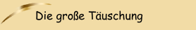 Die gro&szlig;e T&auml;uschung