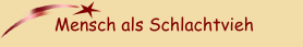 Mensch als Schlachtvieh