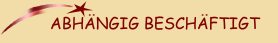 ABH&Auml;NGIG BESCH&Auml;FTIGT 